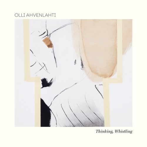 Olli Ahvenlahti: Thinking, Whistling