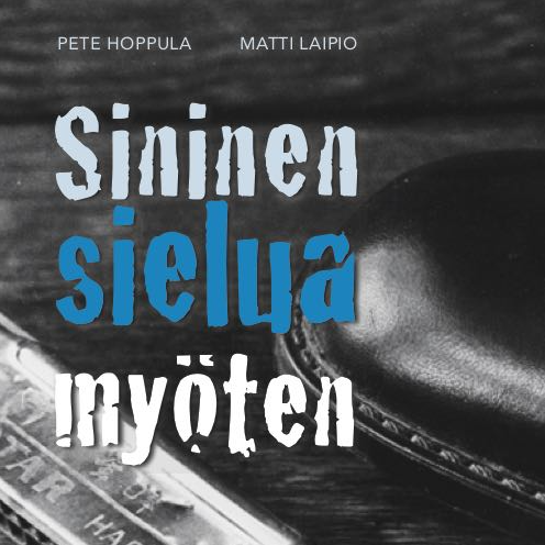 Pete Hoppula ja Matti Laipio: Sininen sielua myöten – Suomi-bluesin tarina